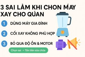 3 Sai Lầm Khi Chọn Máy Xay Cho Quán